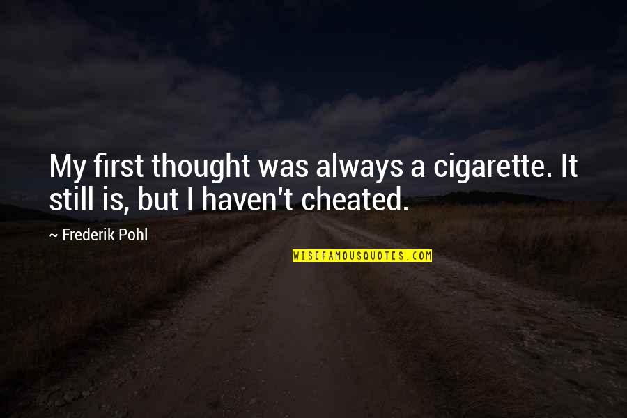 Capogrossi Artist Quotes By Frederik Pohl: My first thought was always a cigarette. It