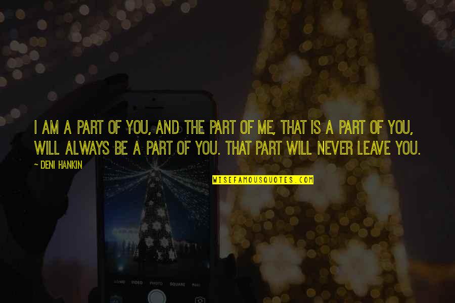 Capogrosso Dario Quotes By Deni Hankin: I am a part of you, and the Capogrosso Dario Quotes By Deni Hankin: I am a part of you, and the