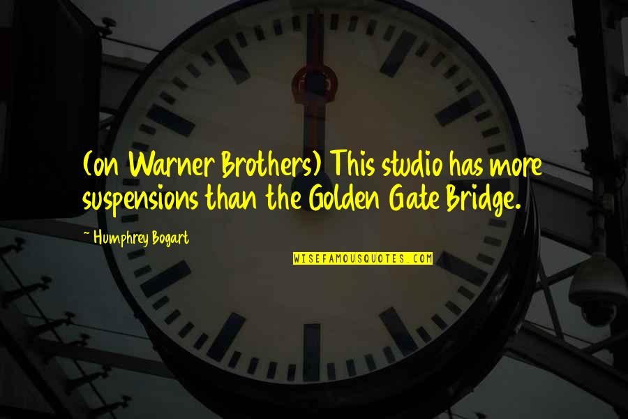Capogrosso Dario Quotes By Humphrey Bogart: (on Warner Brothers) This studio has more suspensions Capogrosso Dario Quotes By Humphrey Bogart: (on Warner Brothers) This studio has more suspensions
