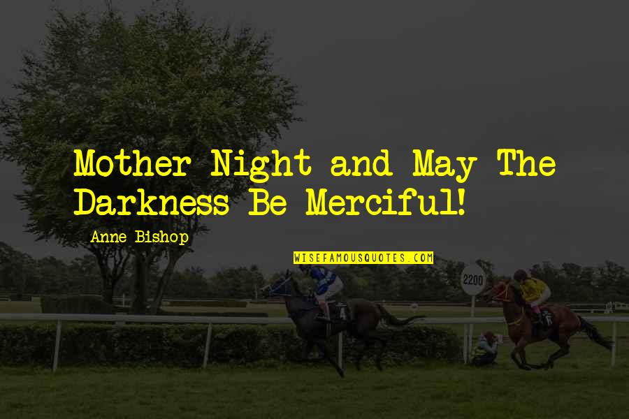 Capolavori Da Quotes By Anne Bishop: Mother Night and May The Darkness Be Merciful!