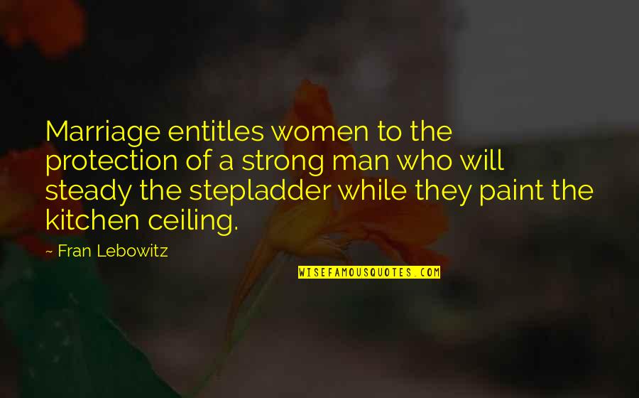 Capolinea Tour Quotes By Fran Lebowitz: Marriage entitles women to the protection of a Capolinea Tour Quotes By Fran Lebowitz: Marriage entitles women to the protection of a