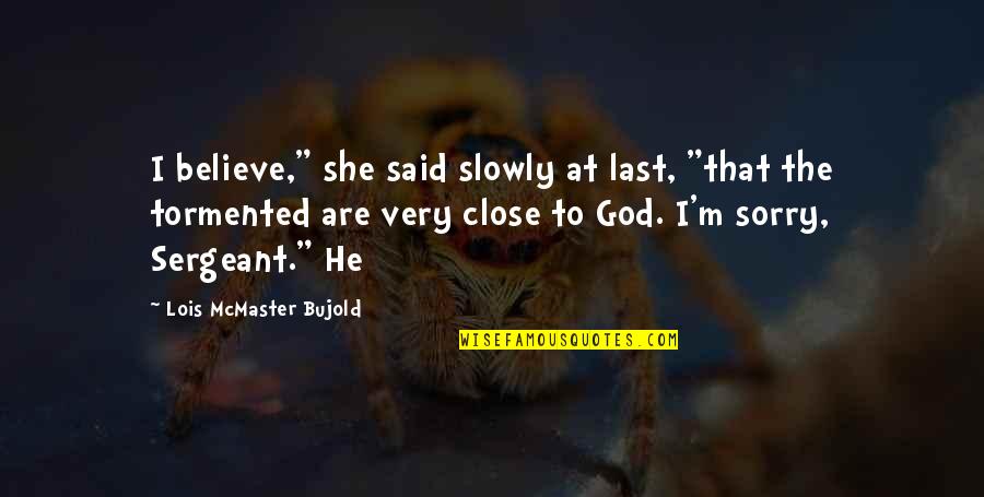 Capolinea Tour Quotes By Lois McMaster Bujold: I believe," she said slowly at last, "that Capolinea Tour Quotes By Lois McMaster Bujold: I believe," she said slowly at last, "that
