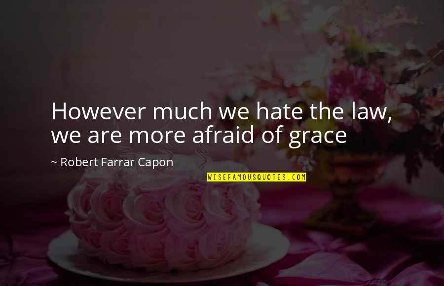 Capon Quotes By Robert Farrar Capon: However much we hate the law, we are