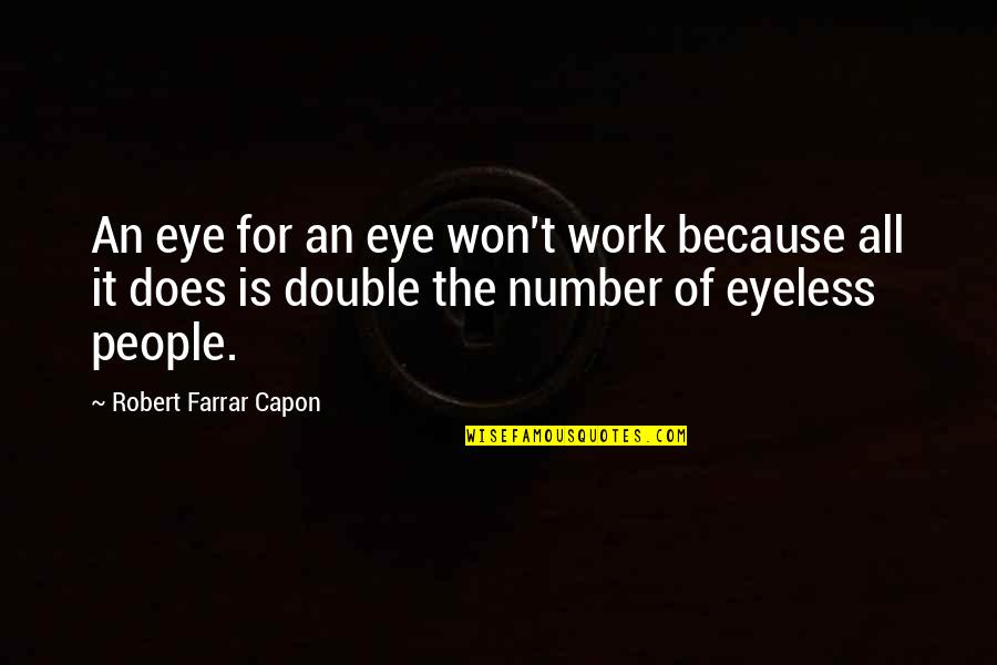 Capon Quotes By Robert Farrar Capon: An eye for an eye won't work because