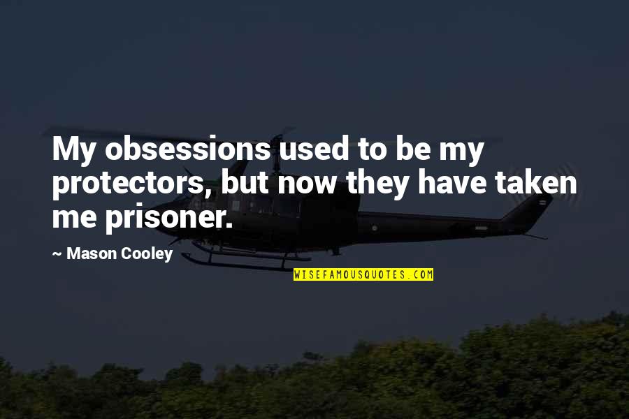 Capone Quotes Quotes By Mason Cooley: My obsessions used to be my protectors, but