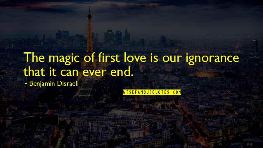 Caponegro Arranger Quotes By Benjamin Disraeli: The magic of first love is our ignorance