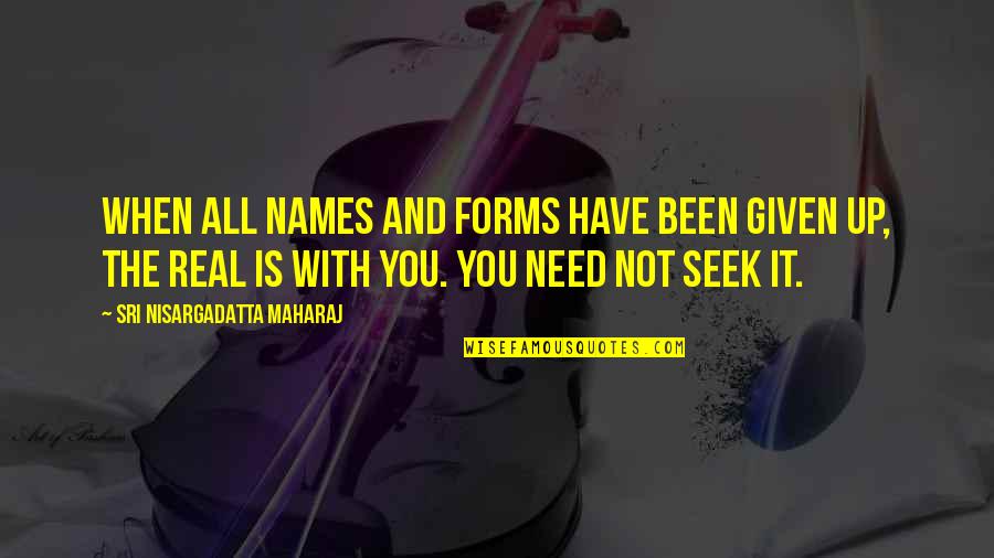 Caponegro Mafia Quotes By Sri Nisargadatta Maharaj: When all names and forms have been given Caponegro Mafia Quotes By Sri Nisargadatta Maharaj: When all names and forms have been given