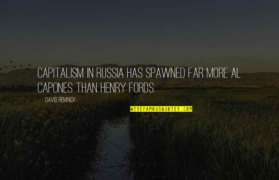Capones Quotes By David Remnick: Capitalism in Russia has spawned far more Al