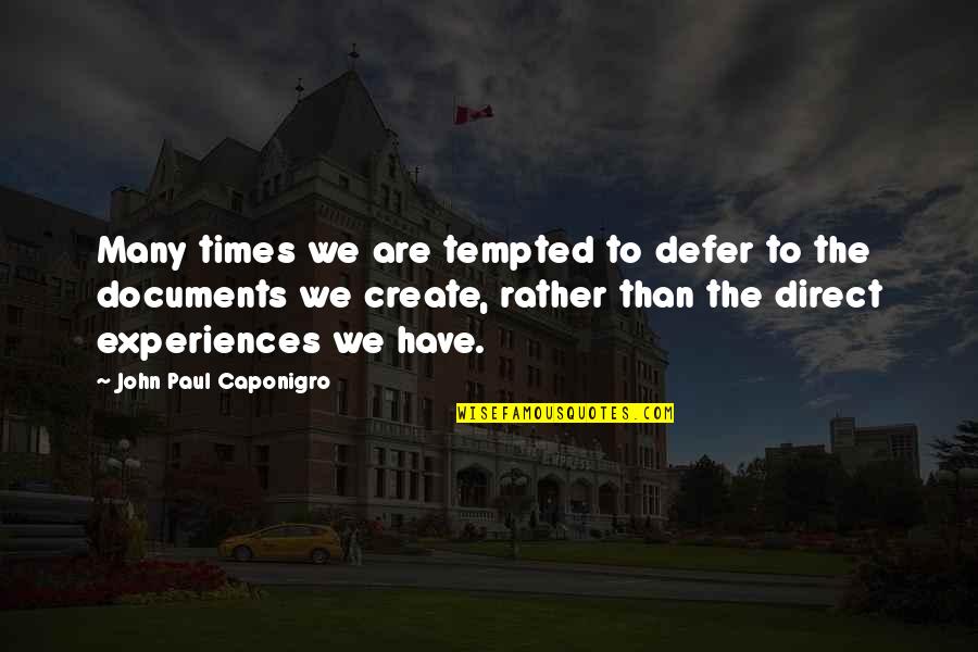 Caponigro Paul Quotes By John Paul Caponigro: Many times we are tempted to defer to