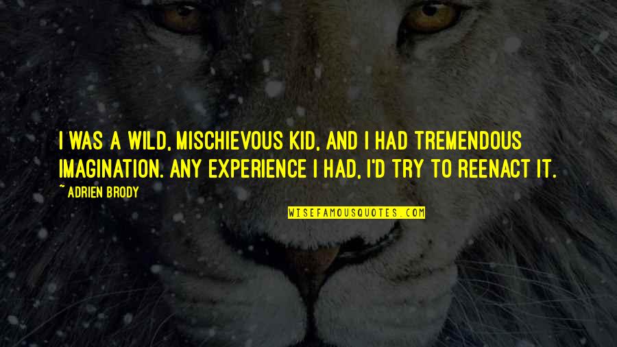 Caponigro Pronunciation Quotes By Adrien Brody: I was a wild, mischievous kid, and I Caponigro Pronunciation Quotes By Adrien Brody: I was a wild, mischievous kid, and I