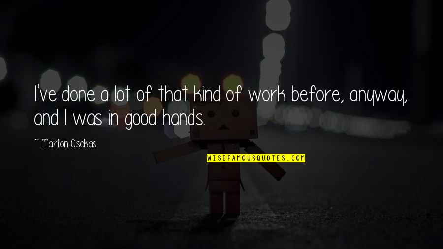Capons For Sale Quotes By Marton Csokas: I've done a lot of that kind of