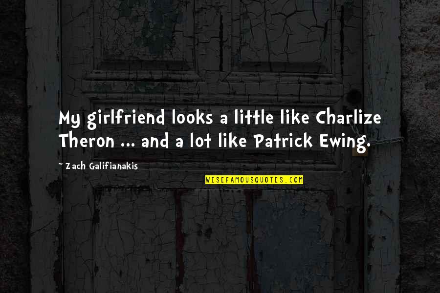 Caporaso Obit Quotes By Zach Galifianakis: My girlfriend looks a little like Charlize Theron