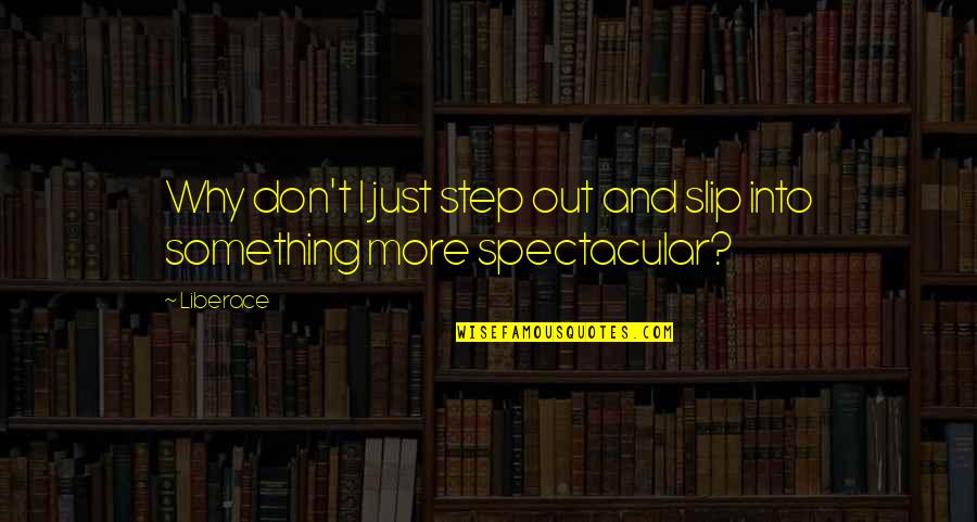 Capote Coat Quotes By Liberace: Why don't I just step out and slip