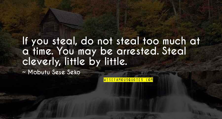 Capote Coat Quotes By Mobutu Sese Seko: If you steal, do not steal too much Capote Coat Quotes By Mobutu Sese Seko: If you steal, do not steal too much