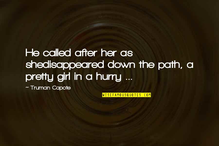 Capote In Cold Blood Quotes By Truman Capote: He called after her as shedisappeared down the