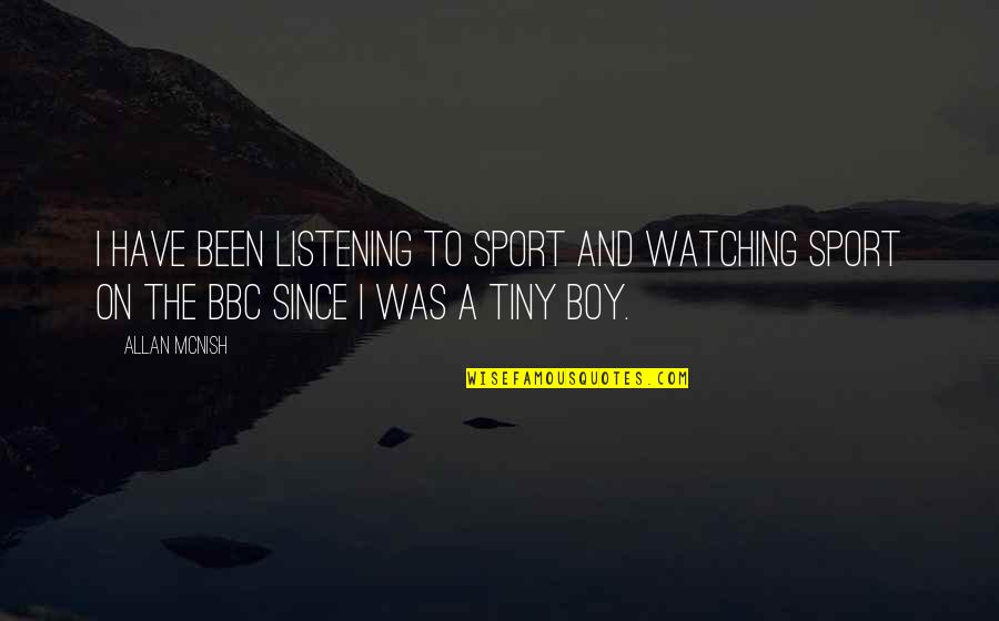 Capote Nickname Quotes By Allan McNish: I have been listening to sport and watching