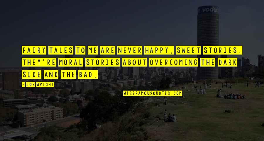 Capote Nickname Quotes By Joe Wright: Fairy tales to me are never happy, sweet Capote Nickname Quotes By Joe Wright: Fairy tales to me are never happy, sweet