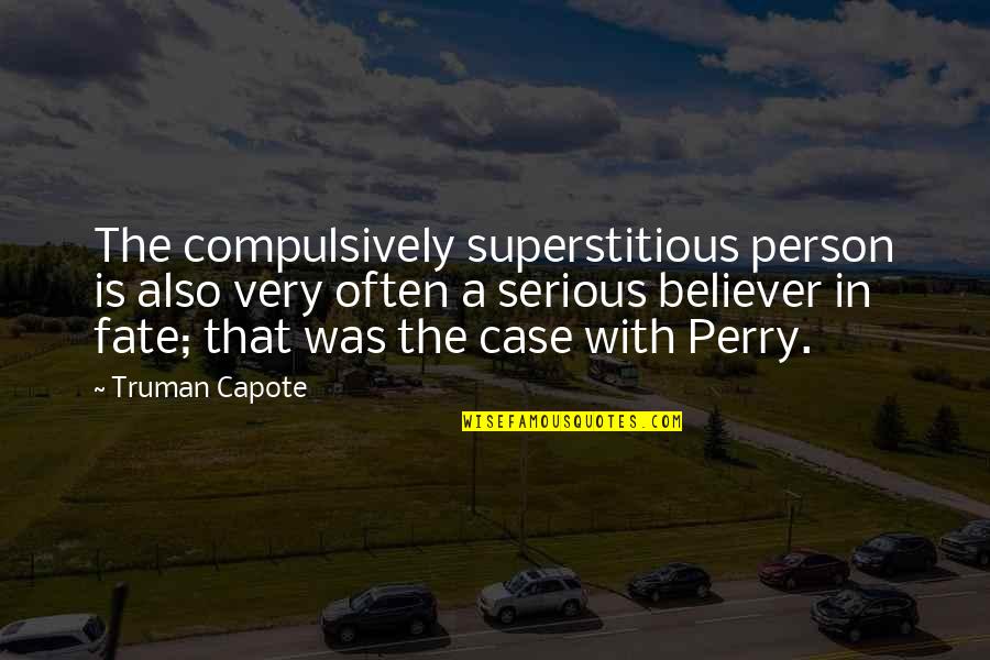 Capote Perry Quotes By Truman Capote: The compulsively superstitious person is also very often Capote Perry Quotes By Truman Capote: The compulsively superstitious person is also very often