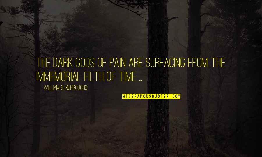 Capote Perry Quotes By William S. Burroughs: The dark Gods of pain are surfacing from