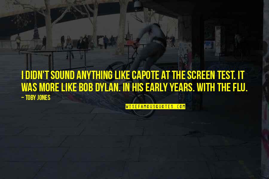 Capote Quotes By Toby Jones: I didn't sound anything like Capote at the