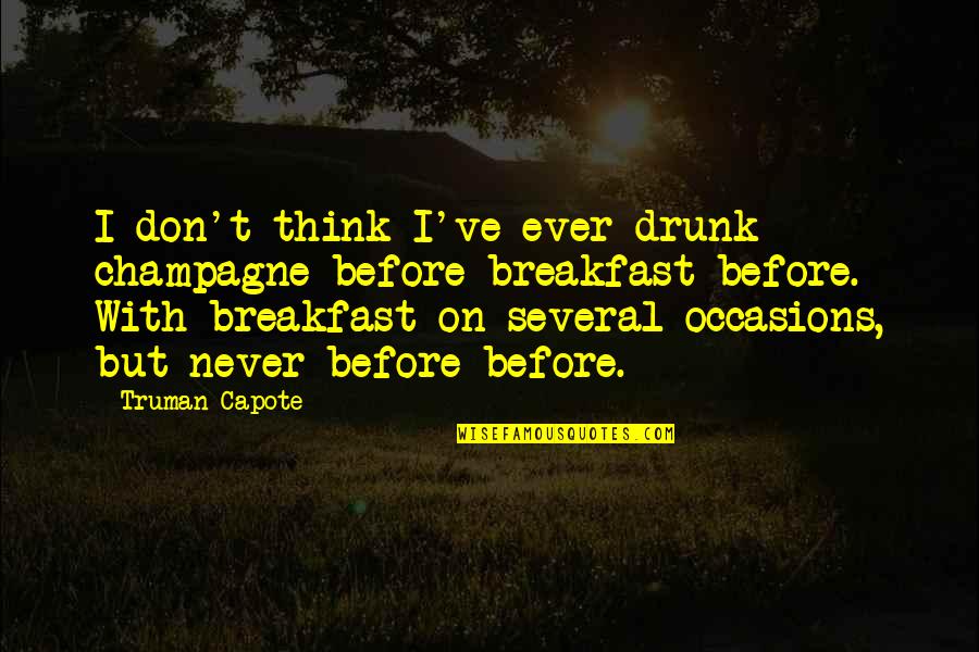 Capote Quotes By Truman Capote: I don't think I've ever drunk champagne before