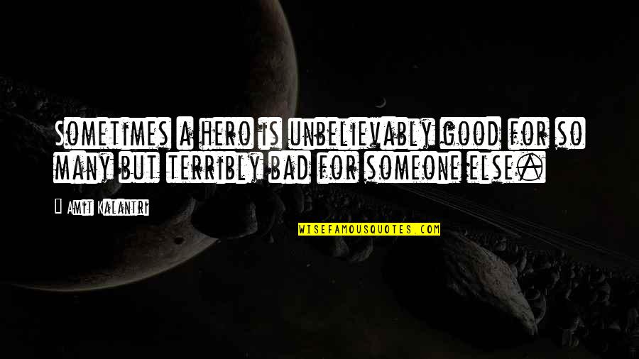 Capoten Quotes By Amit Kalantri: Sometimes a hero is unbelievably good for so Capoten Quotes By Amit Kalantri: Sometimes a hero is unbelievably good for so