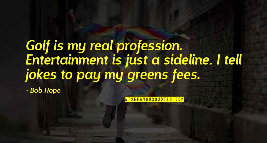 Capoten Quotes By Bob Hope: Golf is my real profession. Entertainment is just Capoten Quotes By Bob Hope: Golf is my real profession. Entertainment is just