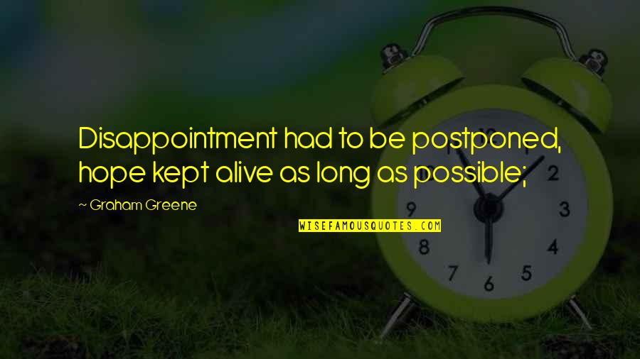 Capoten Quotes By Graham Greene: Disappointment had to be postponed, hope kept alive