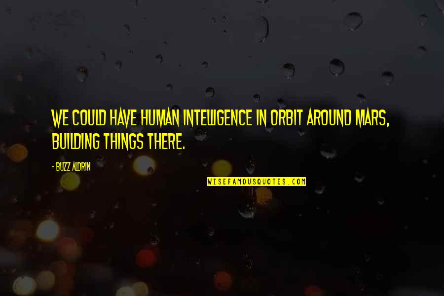 Capotondi Hot Quotes By Buzz Aldrin: We could have human intelligence in orbit around