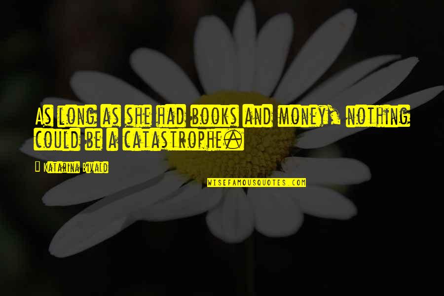 Capotondi Hot Quotes By Katarina Bivald: As long as she had books and money,