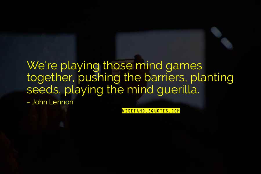 Capotortos Quotes By John Lennon: We're playing those mind games together, pushing the Capotortos Quotes By John Lennon: We're playing those mind games together, pushing the