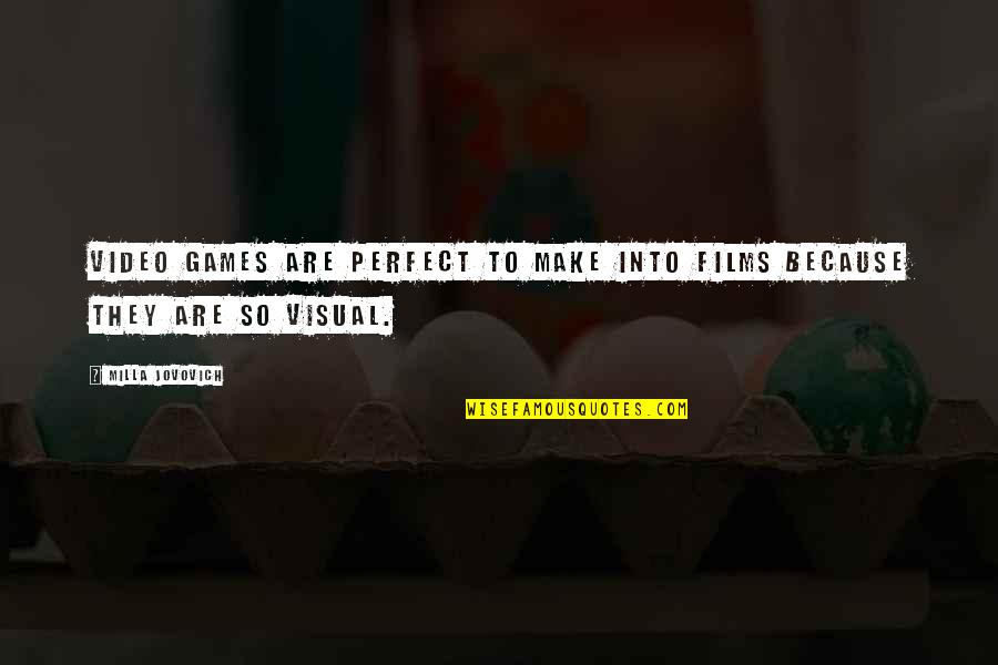 Capotortos Quotes By Milla Jovovich: Video games are perfect to make into films