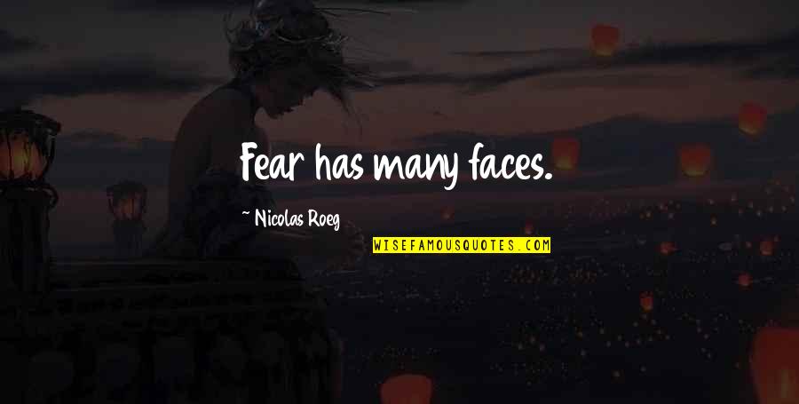 Capotortos Quotes By Nicolas Roeg: Fear has many faces. Capotortos Quotes By Nicolas Roeg: Fear has many faces.