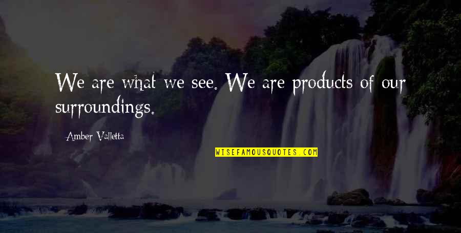 Capovilla Distillati Quotes By Amber Valletta: We are what we see. We are products