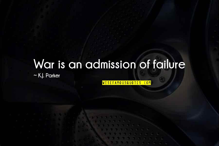Capovilla Distillati Quotes By K.J. Parker: War is an admission of failure