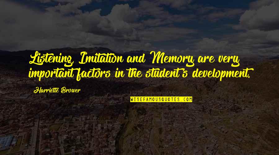 Capovilla Grappe Quotes By Harriette Brower: Listening, Imitation and Memory are very important factors