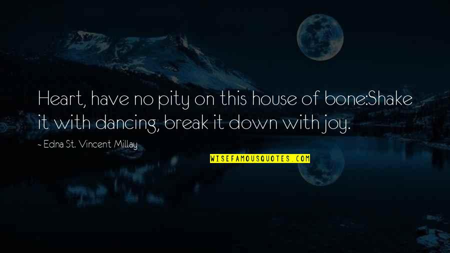 Capozziello Quotes By Edna St. Vincent Millay: Heart, have no pity on this house of Capozziello Quotes By Edna St. Vincent Millay: Heart, have no pity on this house of