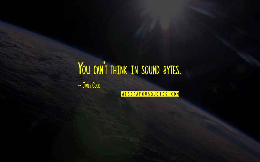 Capozzis Pizza Quotes By James Cook: You can't think in sound bytes. Capozzis Pizza Quotes By James Cook: You can't think in sound bytes.