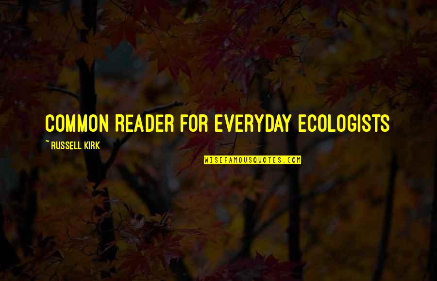 Cappaert Model Quotes By Russell Kirk: Common Reader for Everyday Ecologists Cappaert Model Quotes By Russell Kirk: Common Reader for Everyday Ecologists