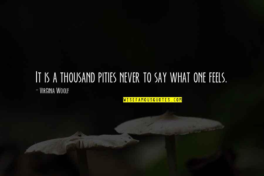 Cappallotto Quotes By Virginia Woolf: It is a thousand pities never to say