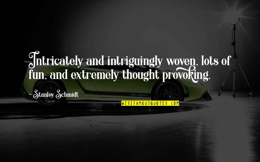 Capparella Bellefonte Quotes By Stanley Schmidt: Intricately and intriguingly woven, lots of fun, and