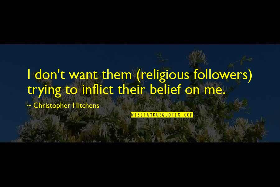 Capparella Donald Quotes By Christopher Hitchens: I don't want them (religious followers) trying to Capparella Donald Quotes By Christopher Hitchens: I don't want them (religious followers) trying to