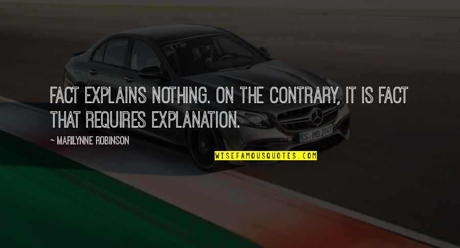 Capparellis On Main Quotes By Marilynne Robinson: Fact explains nothing. On the contrary, it is Capparellis On Main Quotes By Marilynne Robinson: Fact explains nothing. On the contrary, it is