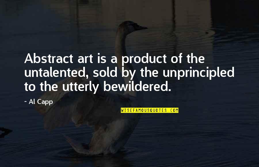 Capp'd Quotes By Al Capp: Abstract art is a product of the untalented,
