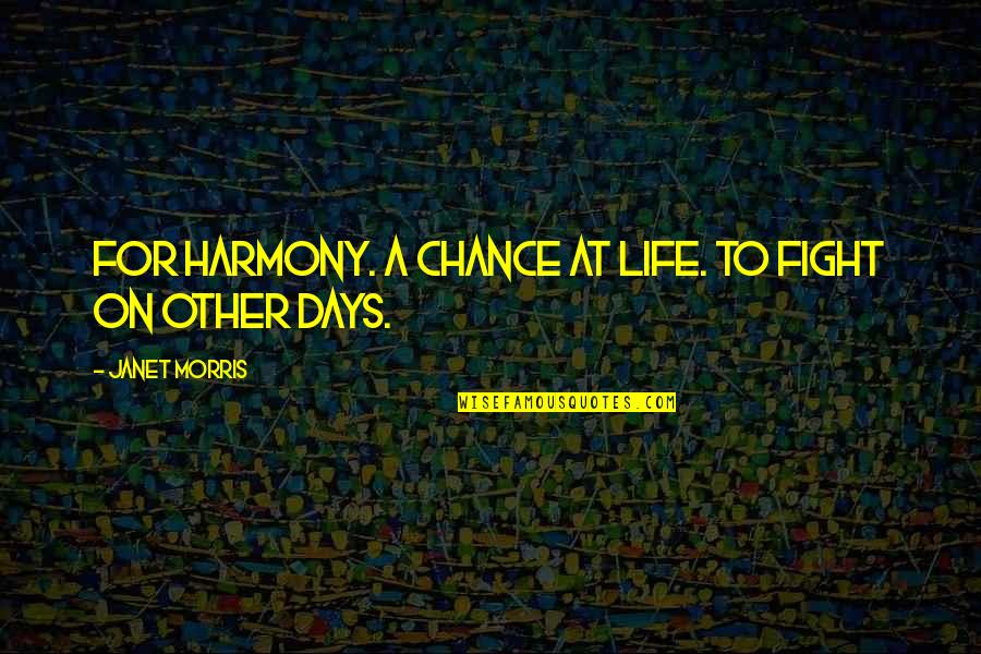 Capped Bust Quotes By Janet Morris: For Harmony. A chance at life. To fight