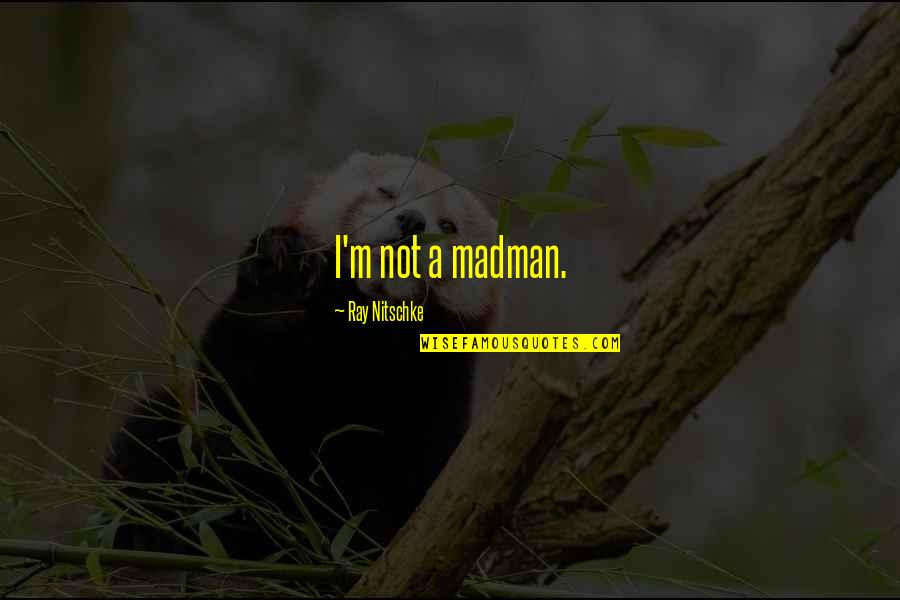 Cappelen Damm Quotes By Ray Nitschke: I'm not a madman. Cappelen Damm Quotes By Ray Nitschke: I'm not a madman.