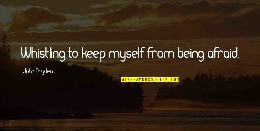 Cappelen Forlag Quotes By John Dryden: Whistling to keep myself from being afraid. Cappelen Forlag Quotes By John Dryden: Whistling to keep myself from being afraid.