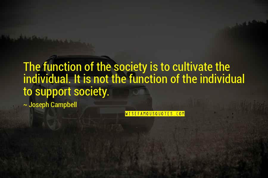 Cappellano Nebbiolo Quotes By Joseph Campbell: The function of the society is to cultivate
