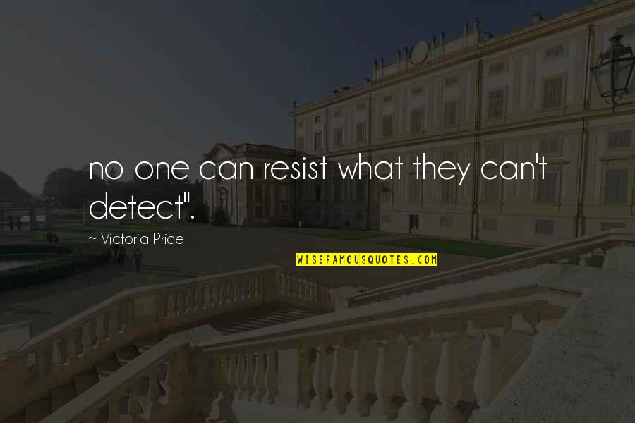 Cappellano Rosenthal Quotes By Victoria Price: no one can resist what they can't detect".