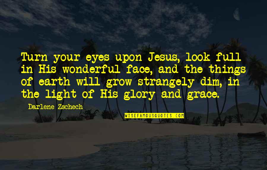 Cappellano Wine Quotes By Darlene Zschech: Turn your eyes upon Jesus, look full in